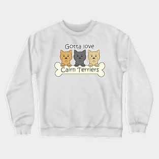 Gotta Love Cairn Terriers Crewneck Sweatshirt